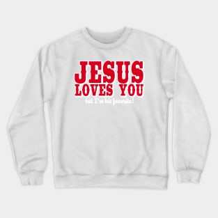 Jesus loves you - But I'm his favorite! Crewneck Sweatshirt